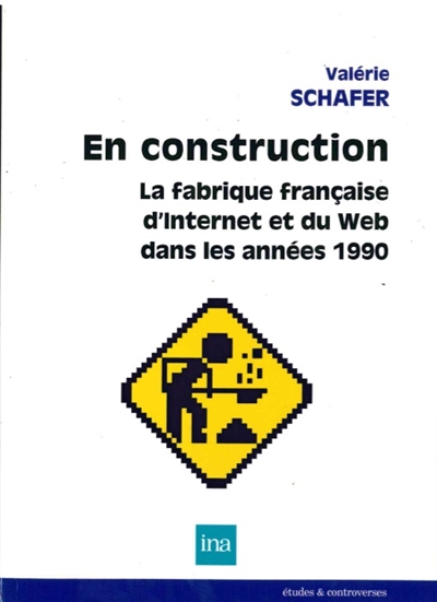 En construction : La fabrique française d’Internet et du Web dans les années 1990
