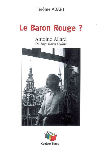 Le Baron Rouge : Antoine Allard, de Stop-War à Oxfam