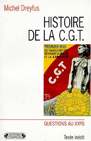 Histoire de la C.G.T. : Cent ans de syndicalisme en France