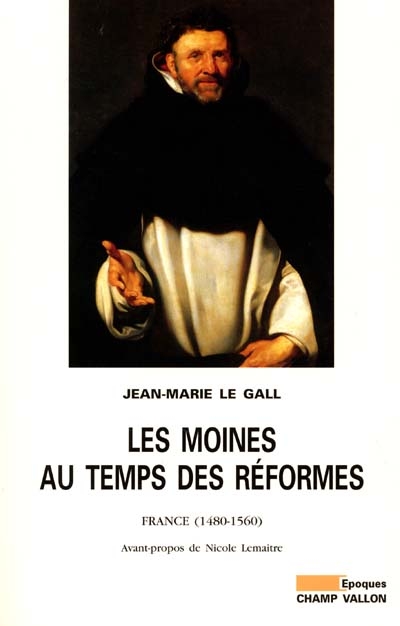 Les Moines au temps des réformes : France (1480-1560)