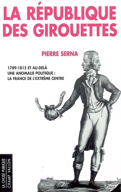La République des girouettes (1789-1815 ... et au-delà) : Une anomalie politique : La France de l'extrême centre