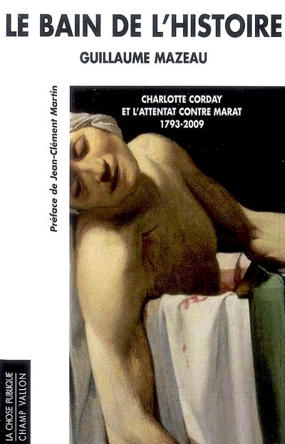 Le bain de l'histoire : Charlotte Corday et l'attentat contre Marat 1793-2009