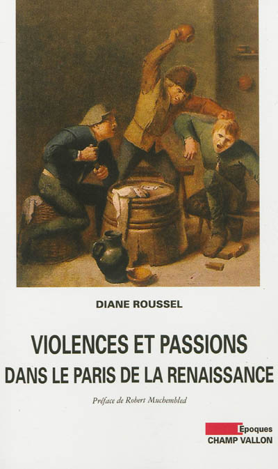 Violences et passions dans le Paris de la Renaissance