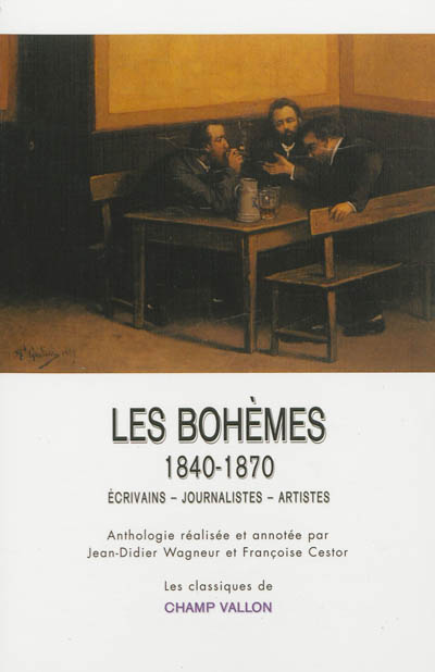 Les Bohèmes, 1840-1870 : Ecrivains - Journalistes - Artistes