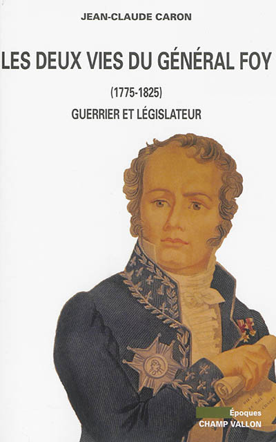 Les Deux vies du Général Foy (1775-1825) : Guerrier et législateur