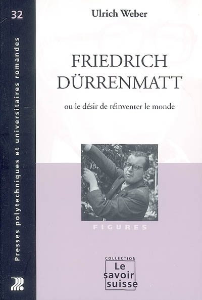 Friedrich Dürrenmatt ou le désir de réinventer le monde Ed. 1