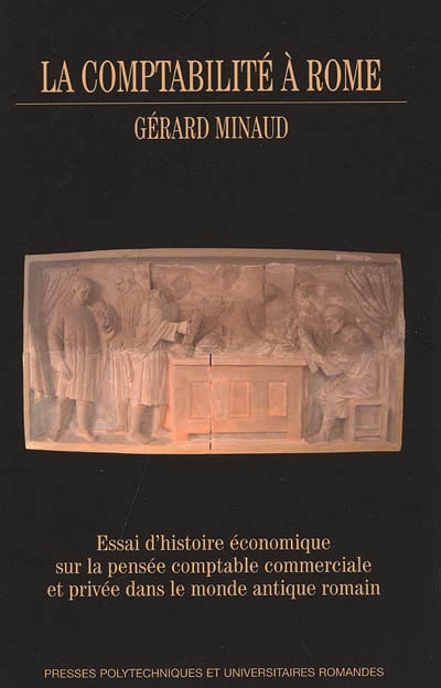 La comptabilité à Rome : Essai d'histoire économique sur la pensée comptable commerciale et privée dans le monde antique romain Ed. 1