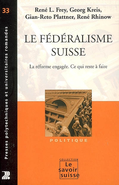 Le fédéralisme suisse : Les réformes engagées. Ce qui reste à faire Ed. 1