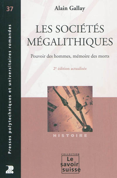 Les sociétés mégalithiques : Pouvoir des hommes, mémoire des morts Ed. 2