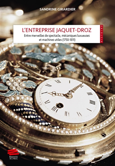 L'entreprise Jaquet-Droz : Entre merveilles de spectacle, mécaniques luxueuses et machines utiles (1758-1811)