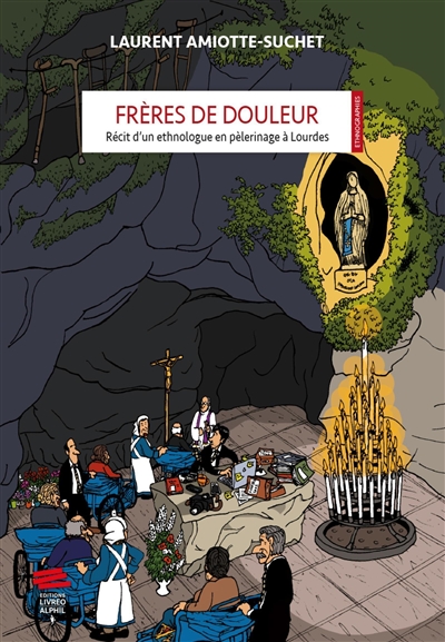 " Frères de douleur " : Récit d’un ethnologue en pèlerinage à Lourdes