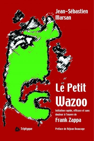 Le Petit Wazoo : Initiation rapide, efficace et sans douleur à l’œuvre de Frank Zappa