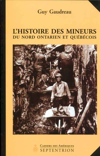 L'Histoire des mineurs du Nord ontarien et québécois : 1886-1945