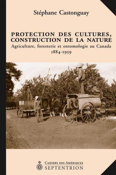 Protection des cultures, construction de la nature : Agriculture, foresterie et entomologie au Canada 1884-1959