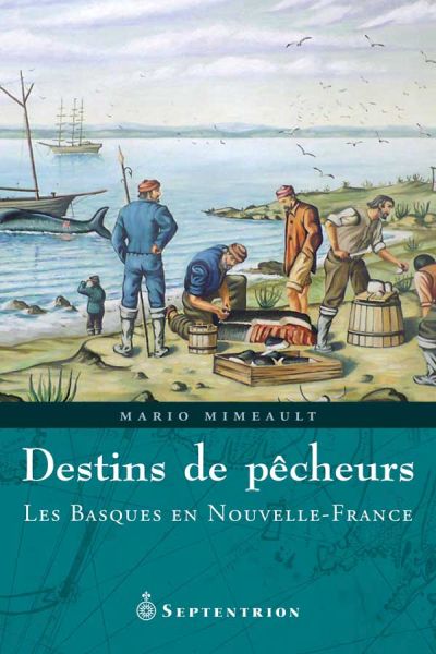 Destins de pêcheurs : Les Basques en Nouvelle-France