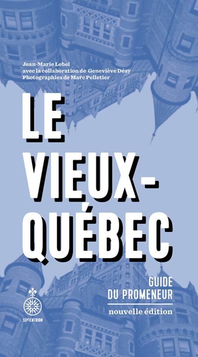 Le Vieux-Québec [NE] : Guide du promeneur