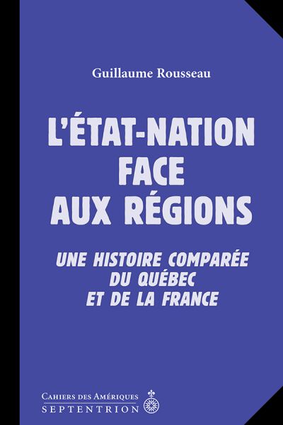 L'État-nation face aux régions : Une histoire comparée du Québec et de la France