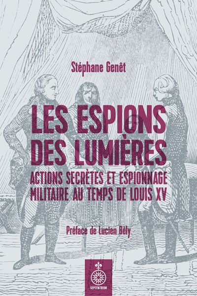 Les Espions des Lumières : Actions secrètes et espionnage militaire sous Louis XV