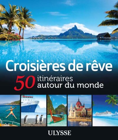 Croisières de rêve - 50 itinéraires autour du monde