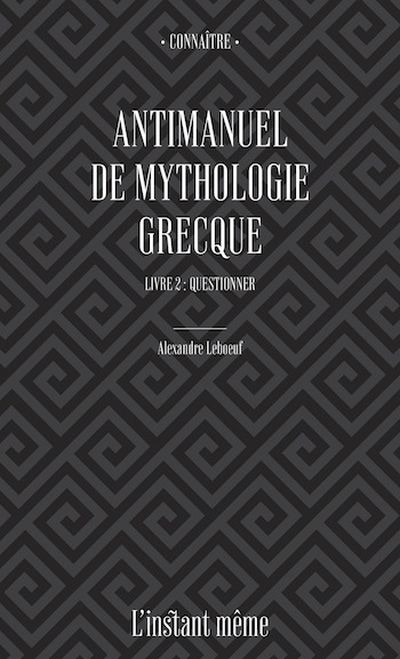 Antimanuel de mythologie grecque : Livre 2 : Questionner