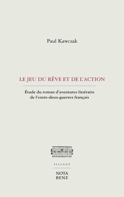Le jeu du rêve et de l'action : Étude du roman d’aventures littéraire de l’entre-deux-guerres français
