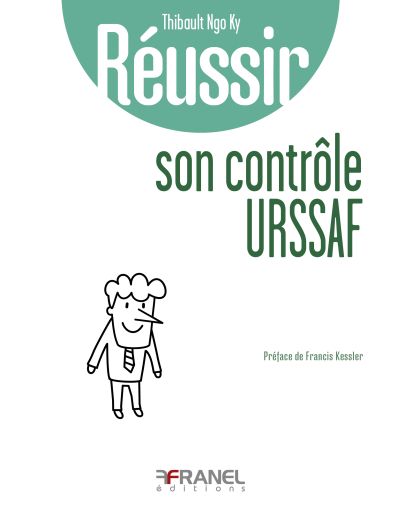 Réussir son contrôle Urssaf : À l'usage de ceux qui veulent connaître leurs droits et leurs devoirs