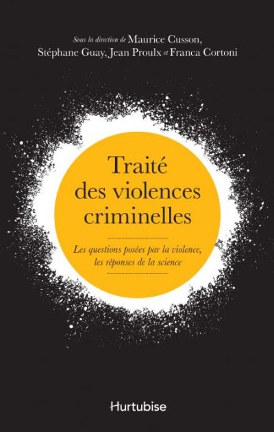 Traité des violences criminelles : Les questions posées par la violence, les réponses de la science