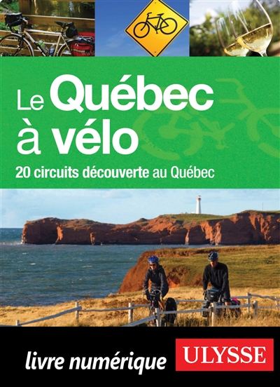 Le Québec à vélo  : 20 circuits découverte au Québec Ed. 4