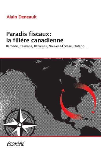 Paradis fiscaux: la filière canadienne : Barbade, Caïmans, Bahamas, Nouvelle-Écosse, Ontario...