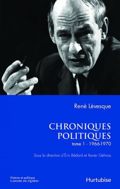 Chroniques politiques de René Lévesque T1 : Les années 1966-1970