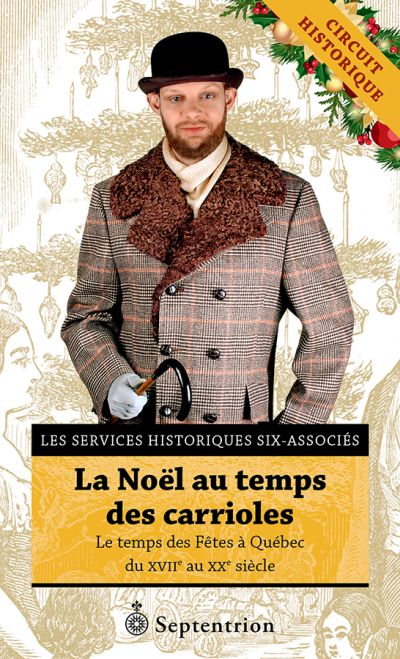 La Noël au temps des carrioles : Le temps des Fêtes à Québec du XVIIe au XXe siècle