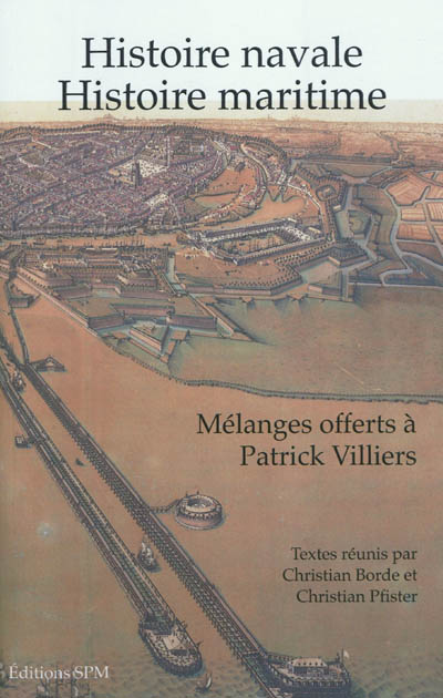 Histoire navale histoire maritime : Mélanges offerts à Patrick Villiers