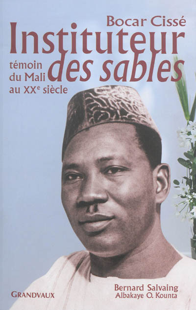 Instituteur des sables, Bocar Cissé : Témoin du Mali au XXe siècle