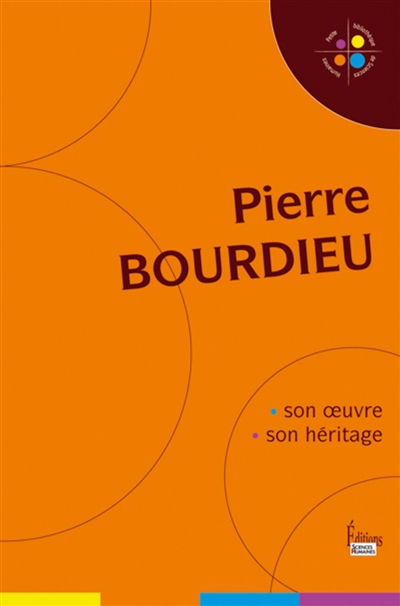 Pierre Bourdieu : Son œuvre, son héritage