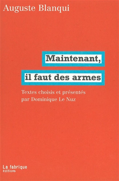 Maintenant, il faut des armes : Textes choisis et présentés par Dominique Le Nuz