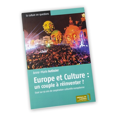 Europe et Culture : un couple à réinventer ? : Essai sur 50 ans de coopération culturelle européenne