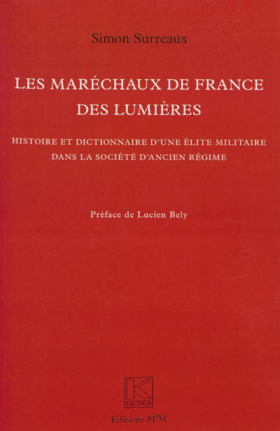 Les Maréchaux de France des Lumières : Histoire et dictionnaire d'une élite militaire dans la société d'Ancien Régime - Kronos N° 71