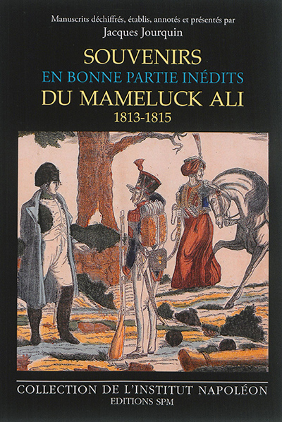Souvenirs du mameluck Ali (1813-1815) : En bonne partie inédits - Institut Napoléon N° 13