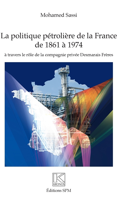 Politique pétrolière de la France de 1861 à 1974 : à travers le rôle de la compagnie privée Desmarais Frères