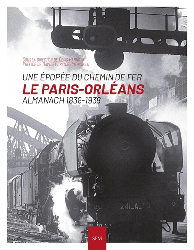 Le Paris-Orléans : Une épopée du chemin de fer - Almanach 1838-1938