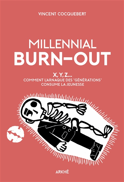 Millennial Burn-Out : X, Y, Z... Comment l'arnaque des " générations " consume la jeunesse