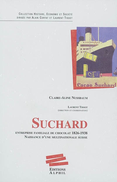 Suchard : Entreprise familiale de chocolat 1826-1938. Naissance d’une multinationale suisse