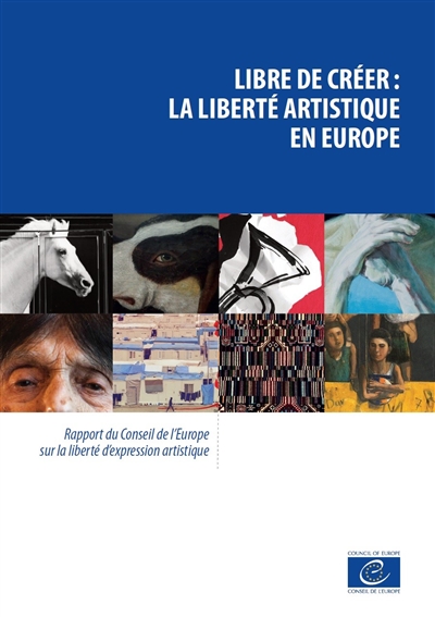 Libre de créer : la liberté artistique en Europe : Rapport du Conseil de l’Europe sur la liberté d’expression artistique