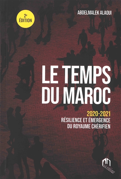 Le temps du Maroc : 2020-2021 résilience et émergence du royaume chérifien Ed. 2