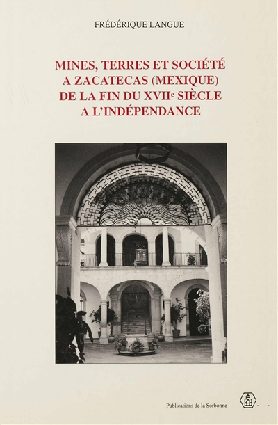 Mines, terres et société à Zacatecas (Mexique) de la fin du xviie siècle à l’indépendance
