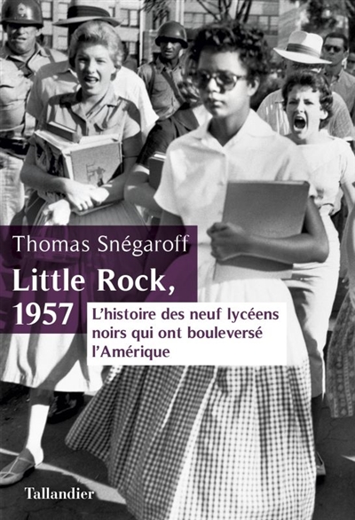 Little Rock, 1957 : L’histoire des neuf lycéens noirs qui ont bouleversé l’Amérique