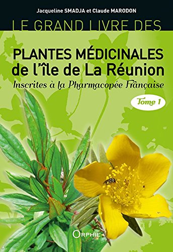 Le grand livre des plantes médicinales de l'île de La Réunion : Inscrites à la pharmacopée française, Vol. 1