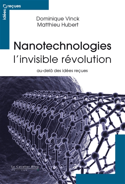Nanotechnologies l’invisible révolution : Au-delà des idées reçues