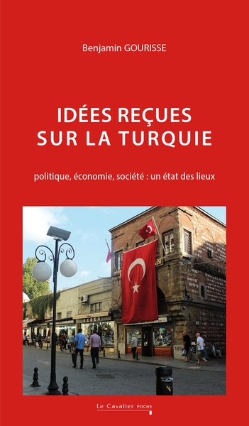 Idées reçues sur la Turquie : Politique, économie, société : un état des lieux Ed. 2