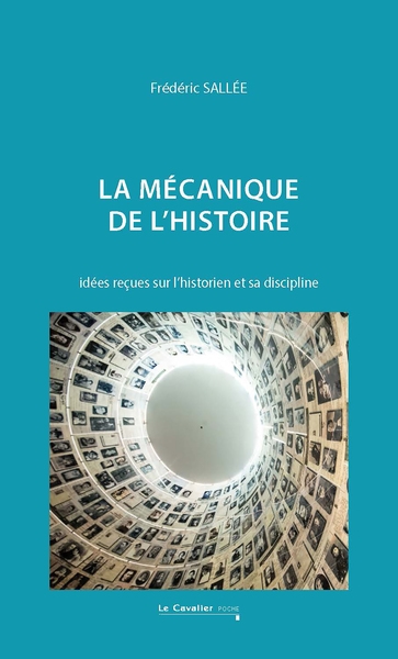 La Mécanique de l'histoire : Idées reçues sur l'historien et sa discipline Ed. 2